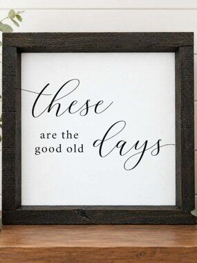 These Are The Good Old Days Handcrafted wood & canvas sign